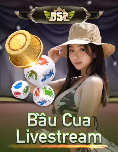B52 Bầu Cua Livestream game